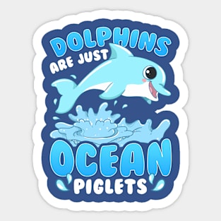 Dolphins Are Just Ocean Piglets Sticker